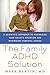 The Family ADHD Solution: A Scientific Approach to Maximizing Your Child's Attention and Minimizing Parental Stress by Bertin, Mark (2011) Paperback