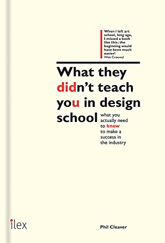 What They Didn't Teach You at Design School An essential