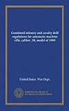 rifle caliber chart 6.5 creedmoor  Combined infantry and cavalry drill regulations for automatic machine rifle, caliber .30, model of 1909