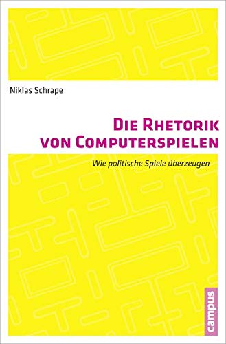 Preisvergleich Produktbild Die Rhetorik von Computerspielen: Wie politische Spiele überzeugen