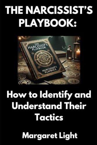 The Narcissist’s Playbook: How to Identify and Understand Their Tactics.: