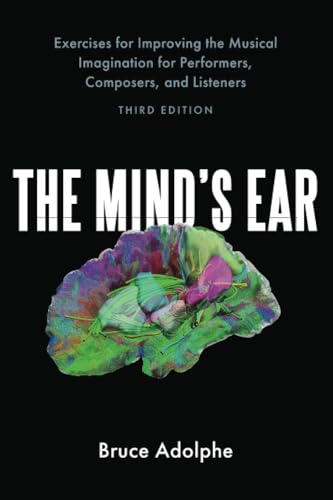 The Mind's Ear: Exercises for Improving the Musical Imagination for Performers, Composers, and Listeners -  Adolphe, Bruce, Paperback