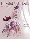 Fanciful Cloth Dolls: From Tip of the Nose to Curly Toes-Step-by-Step Visual Guide