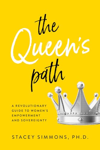The Queen's Path: A Revolutionary Guide to Womens Empowerment and Sovereignty