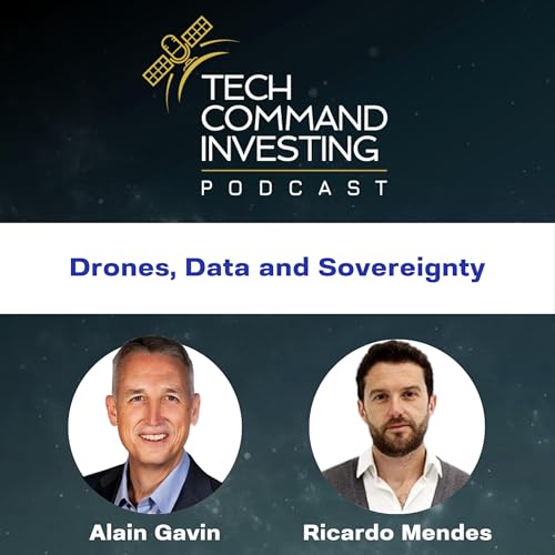Tech Command Investing Episode 10: Drones, Data, and Sovereignty with Ricardo Mendes from TEKEVER
