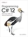 Programming C# 12: Build Cloud, Web, and Desktop Applications