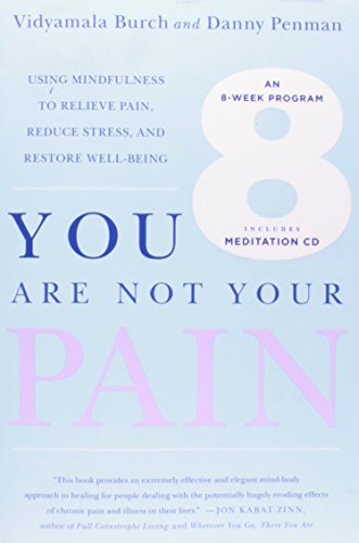 You Are Not Your Pain: Using Mindfulness to Relieve Pain, Reduce Stress,