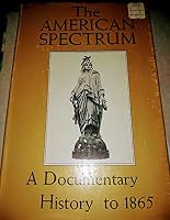 American Spectrum : A Documentary History to 1865 B000CDRB20 Book Cover
