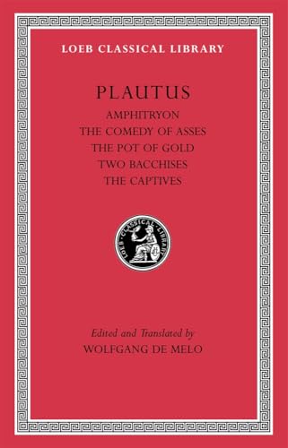 Amphitryon. The Comedy of Asses. The Pot of Gold. The Two Bacchises. The Captives (Loeb Classical Library)