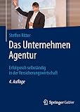 Das Unternehmen Agentur: Erfolgreich selbständig in der Versicherungswirtschaft