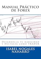 Manual Practico de Forex: Desarrolla Tu Habilidad y Destreza Como Trader 1514744023 Book Cover