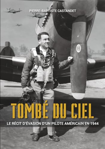 Tombé du ciel: Le récit d'évasion d'un pilote américain en 1944
