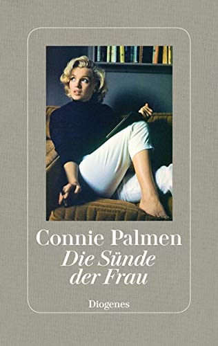 Die Sünde der Frau: Über Marilyn Monroe, Marguerite Duras, Jane Bowles und Patricia Highsmith Die Sünde der Frau: Über Marilyn Monroe, Marguerite Duras, Jane Bowles und Patricia Highsmith