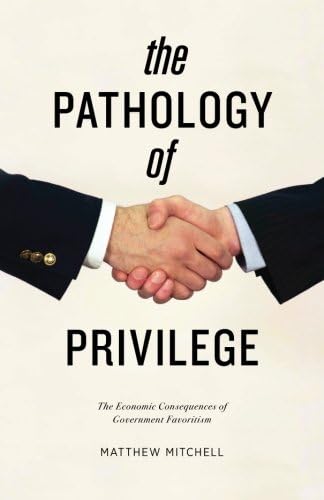 The Pathology of Privilege: The Economic Consequences of Government Favoritism