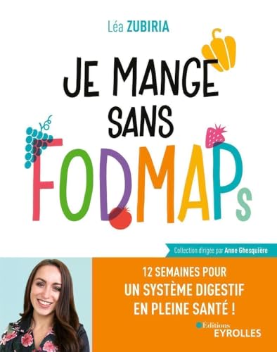 Je mange sans FODMAPs: 12 semaines pour un système...