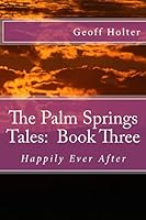 The Palm Springs Tales, Book Three: "Happily Ever After" 1511674989 Book Cover