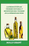  LA PRODUCCIÓN DE VINAGRE NATURAL Y BENEFICIOS DEL VINAGRE EN LA PÉRDIDA DE PESO