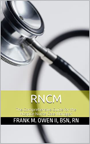 RNCM: The Comprehensive Guide for the Hospice Nurse Case Manager