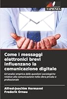 Come i messaggi elettronici brevi influenzano la comunicazione digitale (Italian Edition) 6208985870 Book Cover
