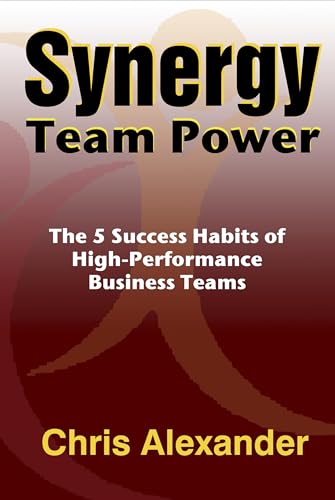Synergy Team Power: The 5 success habit of high-performance business teams (English Edition) - Alexander, Chris