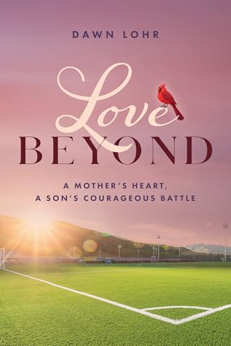Love Beyond: A Mother's Heart, a Son's Courageous Battle