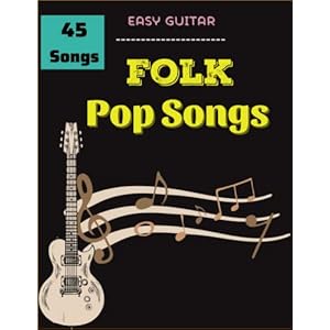 Folk Pop Songs Sheet Music: 45 Songs For Easy Guitar Paperback – Large Print, December 20, 2022