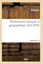 Dictionnaire français et géographique. Nomenclature C-H: Mots de la langue française, nomenclature de communes de France et de villes remarquables du monde (Langues)