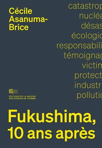 FUKUSHIMA, 10 ANS APRES. SOCIOLOGIE D'UN DESASTRE NUCLEAIRE
