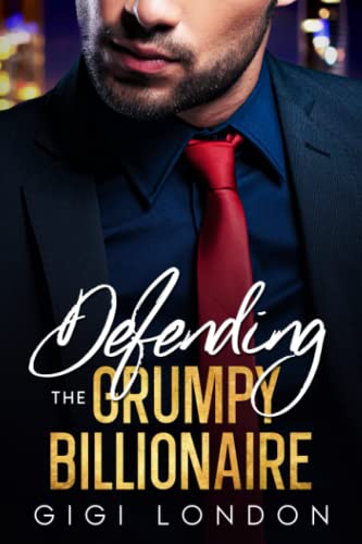 Defending The Grumpy Billionaire: An Age-Gap Enemies To Lovers Brother's Best Friend Romance