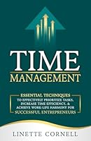 Time Management: Essential Techniques to Effectively Prioritize Tasks, Increase Time Efficiency, & Achieve Work-Life Harmony for Successful Entrepreneurs B0DB8V4JWQ Book Cover