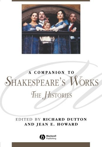 A Companion to Shakespeare's Works, Volume II: The Histories (Blackwell Companions to Literature and Culture Book 21)