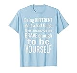 Being Different Isn't a Bad Thing Inspirational Teen T Shirt