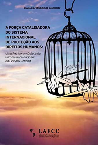 A FORÇA CATALISADORA DO SISTEMA INTERNACIONAL DE PROTEÇÃO AOS DIREITOS HUMANOS: UMA ANÁLISE EM DEFES