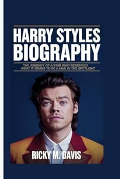 HARRY STYLES BIOGRAPHY: The Journey of a Star Who Redefined What It Means to Be a Man in the Spotlight
