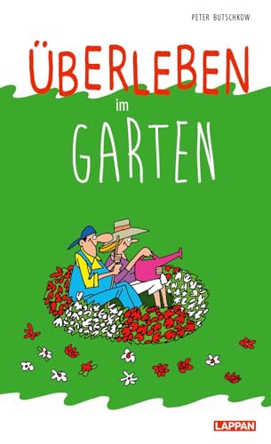 Überleben im Garten: Lustiger Ratgeber für Hobbygärtner und Schrebergarten-Fans - mit satirischen Cartoons
