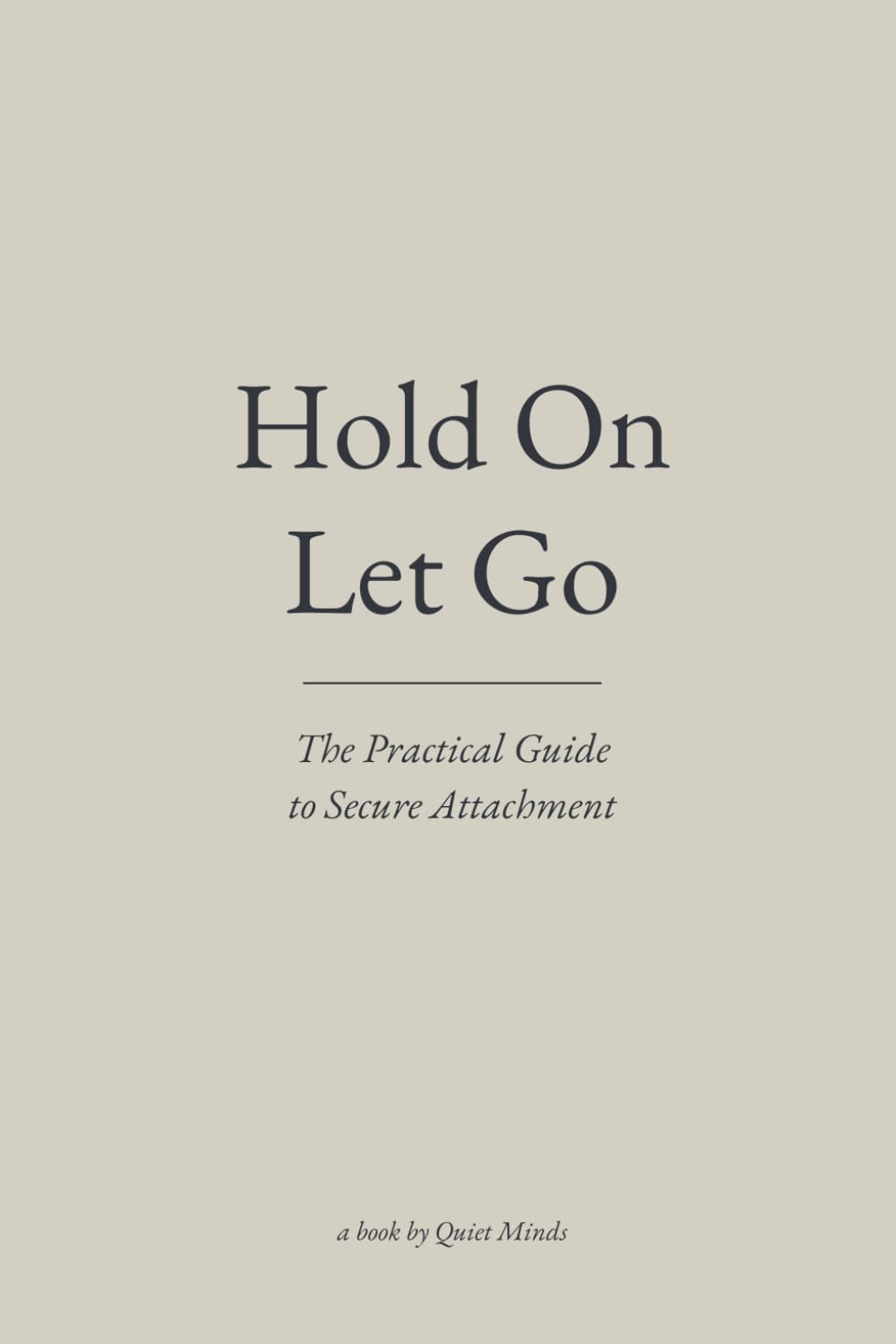 Hold On, Let Go: The Practical Guide to Secure Attachment