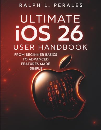 Ultimate iOS 26 User Handbook: From Beginner Basics to Advanced Features Made Simple (The Digital Tech Savvy Companion) image 2