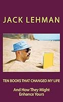 Ten Books That Changed My Life: And How They Might Enrich Yours 1507817762 Book Cover