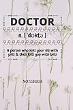 D142: DOCTOR n. [ˈdɒk-ter] A person who kills your ills with pills & then kills you with bills: 120 Pages, 6' x 9', Ruled notebook
