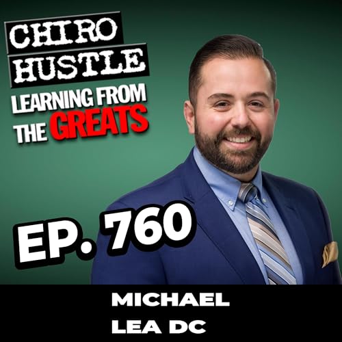 Building a Preferred Provider Network with Dr Michael Lea DC - Chiro Hustle Podcast 760