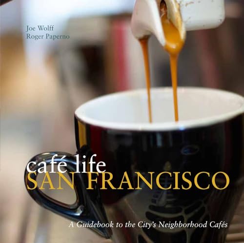 Cafe Life San Francisco: A Guidebook to the City's Neighborhood Cafes (Cafe Life Guides)