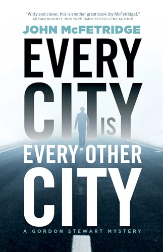 Every City Is Every Other City: A Gordon Stewart Mystery (1)