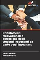 Orientamenti motivazionali e percezione degli studenti insegnanti da parte degli insegnanti (Italian Edition) 6203896004 Book Cover