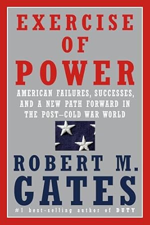 Exercise of Power: American Failures, Successes, and a New Path Forward in the Post-Cold War World