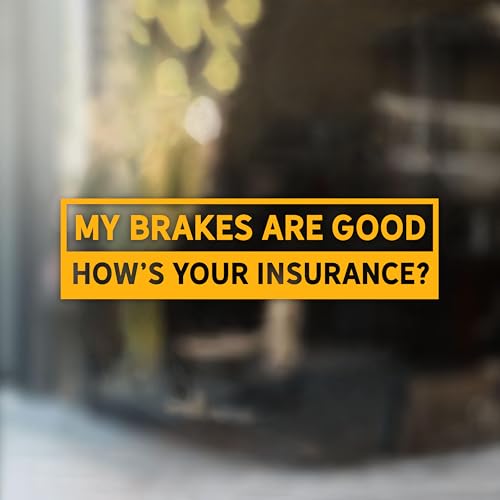 My Brakes are Good How's Your Insurance Car Decal Funny