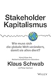 Stakeholder-Kapitalismus, Wie muss sich die globale Welt verändern, damit sie allen dient? - Vorschläge des Weltwirtschaftsforums-Gründers - Klaus Schwab, Peter Vanham 