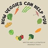 How Veggies Can Help You: A Picture Book for Kids about Eating Vegetables