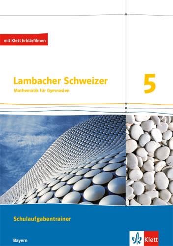 Lambacher Schweizer Mathematik 5. Ausgabe Bayern: Schulaufgabentrainer
