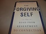 The Forgiving Self: The Road from Resentment to Connection