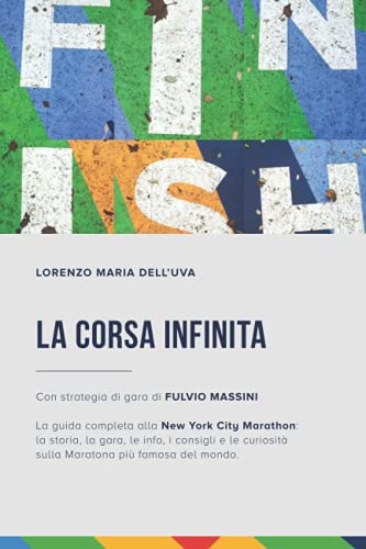 La corsa infinita: La guida completa alla New York City Marathon: la storia, la gara, le info, i consigli e le curiositÃ  sulla maratona piÃ¹ famosa del ... Maratona di New York 2022) (Italian Edition)